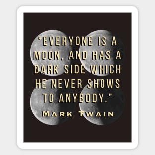 Copy of Moon phases and Mark Twain quote: Everyone is a moon... Sticker